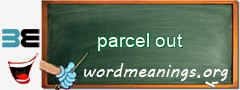 WordMeaning blackboard for parcel out